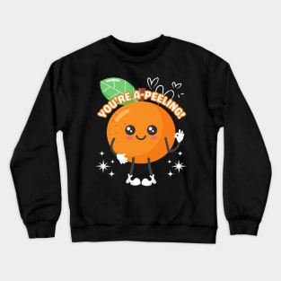 Funny Orange Fruit Pun You're A-Peeling Kawaii Food Cute Her Crewneck Sweatshirt